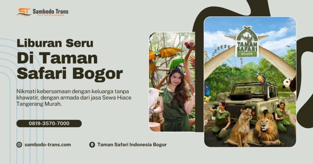 Sewa Hiace Tangerang Murah Liburan Seru ke Taman Safari Bogor Bersama Keluarga!